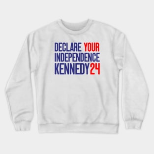 Declare Your Independence, Kennedy 24 for president Crewneck Sweatshirt